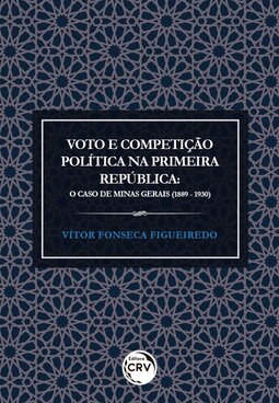 Voto e competição política na primeira república: o caso de Minas Gerais (1889-1930)