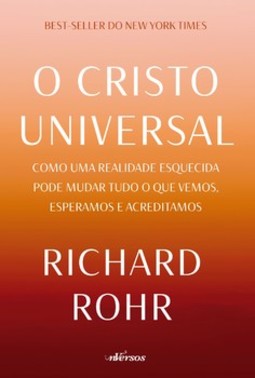 O Cristo universal: como uma realidade esquecida pode mudar tudo o que vemos, esperamos e acreditamos