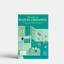 Ativador de negócios conscientes: aplicando os fundamentos do capitalismo consciente em sua organização