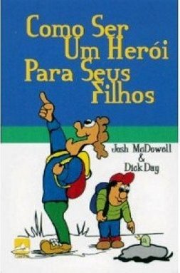Como Ser um Herói para Seus Filhos