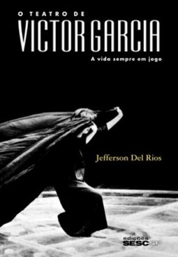 O teatro de Victor Garcia: a vida sempre em jogo