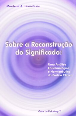 Sobre a reconstrução do significado: uma análise epistemológica e hermenêutica da prática clínica