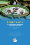 Parfor UEA: 10 anos formando professores no estado do Amazonas