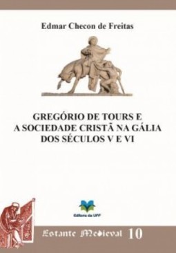 Gregório de Tours e a sociedade cristã na Gália dos séculos V e VI