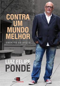CONTRA UM MUNDO MELHOR: ENSAIOS DO AFETO