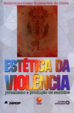 Estética da violência: jornalismo e produção de sentidos