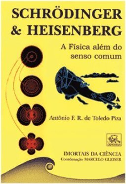 Schrodinger e Heisenberg: a Física Além do Senso Comum