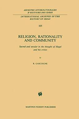 Religion, Rationality and Community: Sacred and Secular in the Thought of Hegel and His Critics: 105