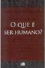 O Que é Ser Humano?