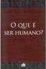 O Que é Ser Humano?