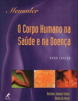 Memmler: o Corpo Humano na Saúde e na Doença