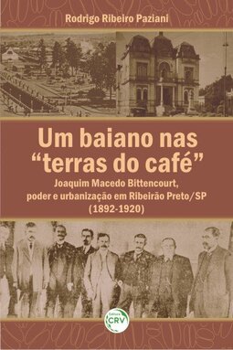 Um baiano nas “terras do café”: Joaquim Macedo Bittencourt, poder e urbanização em Ribeirão Preto/SP (1892-1920)