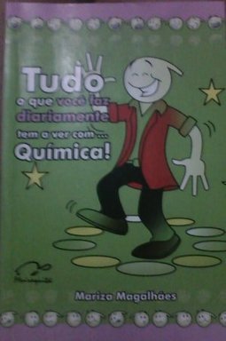 Tudo o que Você Faz Diariamente Tem a Ver Com... Química!