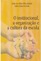 O Institucional, a Organização e a Cultura da Escola