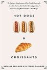 Hot Dogs & Croissants: The Culinary Misadventures of Two French Women Who Moved to America... —With Recipes