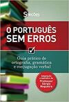 O Português sem erros: Guia Prático de ortografia, gramática e conjugação verbal