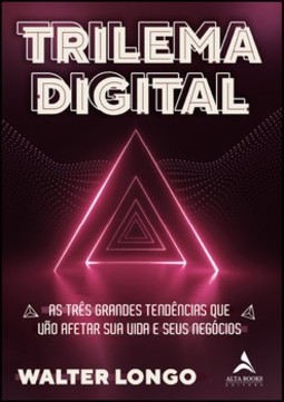 Trilema Digital: as três grandes tendências que vão afetar sua vida e seus negócios
