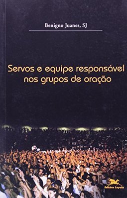 Servos e Equipe Responsável nos Grupos de Oração