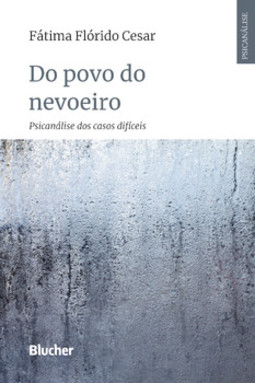 Do povo do nevoeiro: psicanálise dos casos difíceis