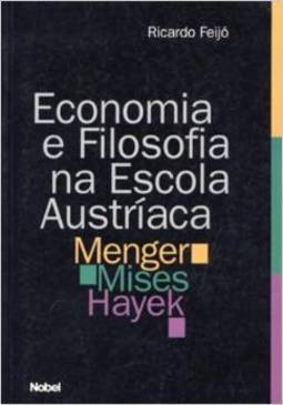 Economia e Filosofia na Escola Austríaca: Menger, Mises e Hayek