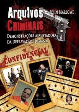 Arquivos Criminais: Demonstrações Assustadoras da Depravaçõa Humana