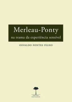 Merleau-Ponty: na trama da experiência sensível