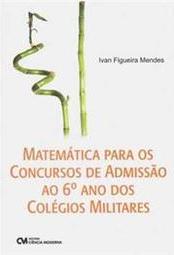 Matemática Para os Concursos de Admissão ao 6º Ano dos Colégios Militares