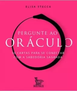 Pergunte Ao Oráculo: 50 Cartas para Se Conectar com a Sabedoria Sagrada