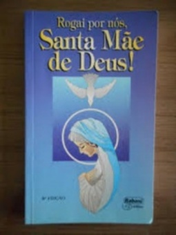 Rogai por nós, Santa Mãe de Deus!