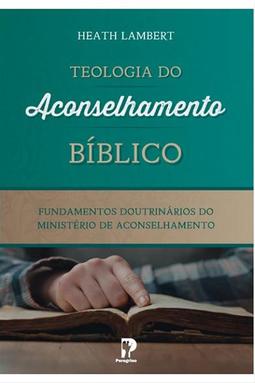 Teologia do Aconselhamento Bíblico