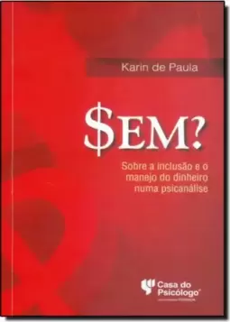 Sem? Sobre A Inclusao E O Manejo Do Dinheiro Numa Psicanalise