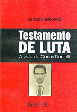 Testamento de Luta: a Vida de Carlos Danielli