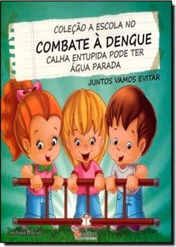 Calha Entupida Pode Ter Agua Parada - Col. A Escola No Combate A Dengue