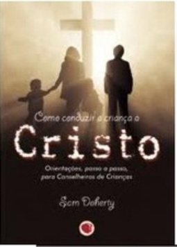 Como Conduzir a Criança a Cristo
