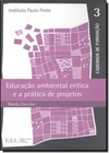 Educação Ambiental Crítica e a Prática de Projetos - Vol.3 - Série Cadernos de Formatação