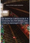 Os Bispos Católicos e a Ditadura Militar Brasileira: