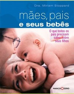 Mães, Pais E Seus Bebês: O Que Todos Os Pais
