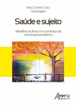 Saúde e sujeito: desafios à clínica no contexto da oncologia pediátrica