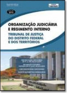 Organizacao Judiciaria E Regimento Interno Do Tj Do Distrito Federal E Dos Territorios