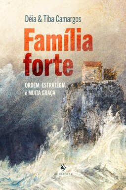 Família forte: ordem, estratégia e muita graça
