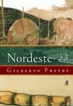 Nordeste: Aspectos da Influência da Cana Sobre a Vida e a Paisagem...