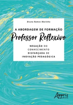 A abordagem de formação professor reflexivo: negação do conhecimento disfarçada de inovação pedagógica