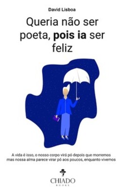 Queria não ser poeta, pois ia ser feliz