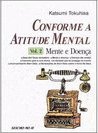 Conforme a Atitude Mental: Mente e Doença - vol. 2