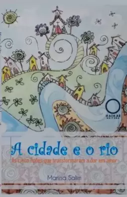 A cidade e o rio - as cinco lições que transforam a dor em amor