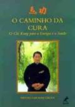 O Caminho da Cura: o Chi Kung para a Energia e a Saúde