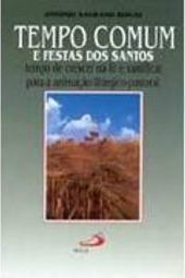 Tempo Comum e Festas dos Santos:Tempo de Crescer na Fé e Santificar...