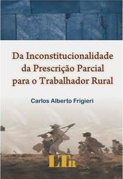 Da Inconstitucionalidade da Prescrição Parcial Para o Trabalhador Rural