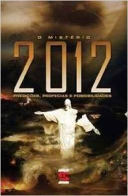 O Misterio 2012- Predicoes, Profecias E Possibilidades