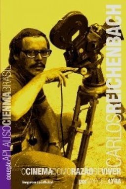 Carlos Reichenbach: o Cinema Como Razão de Viver